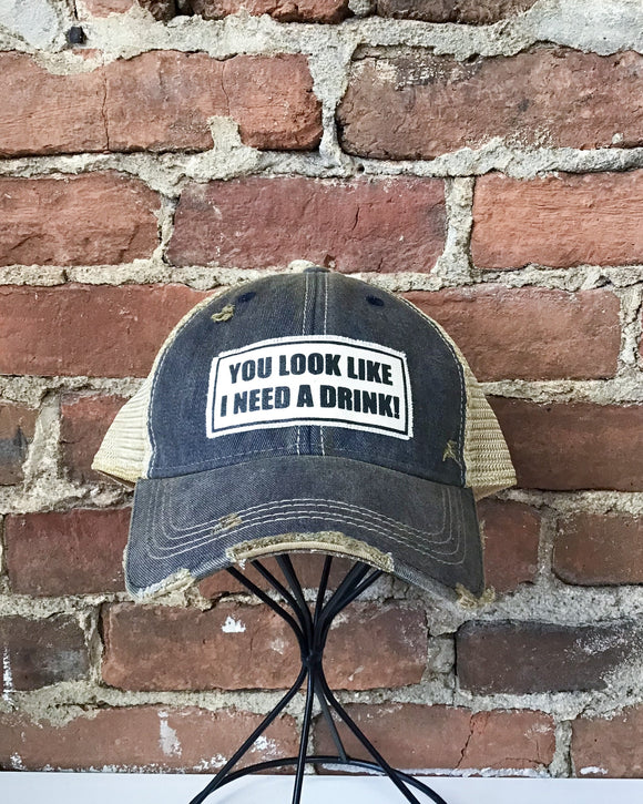 You Look Like I Need A Drink Trucker Hat