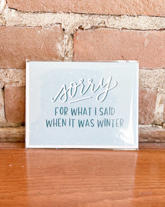 Sorry for What I Said When It Was Winter Card
