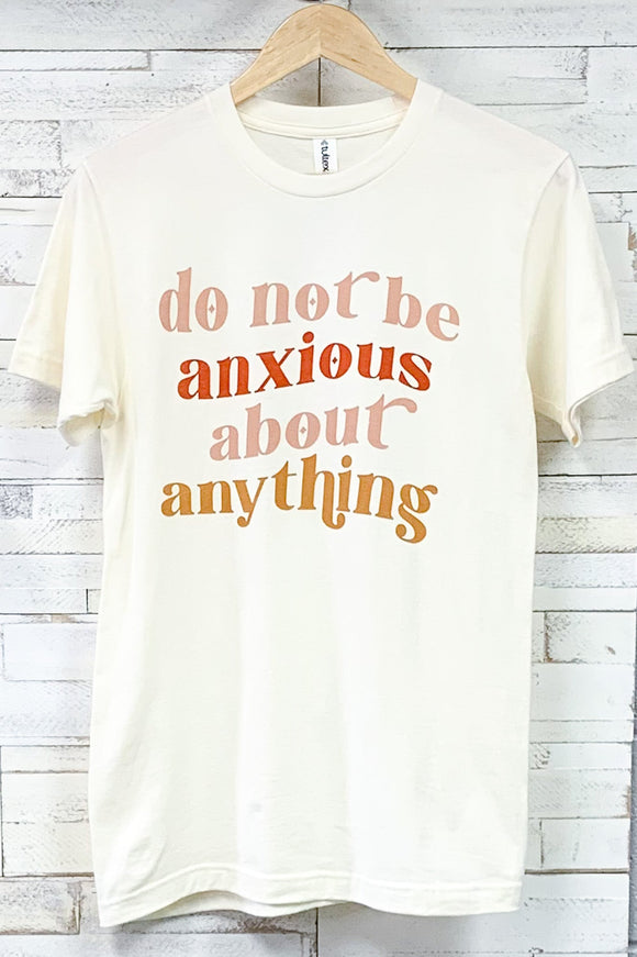 Do Not Be Anxious Graphic Tee